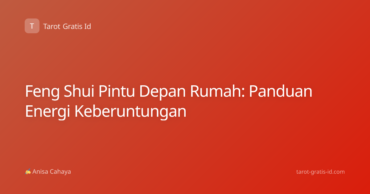 Feng Shui Pintu Depan Rumah: Panduan Energi Keberuntungan