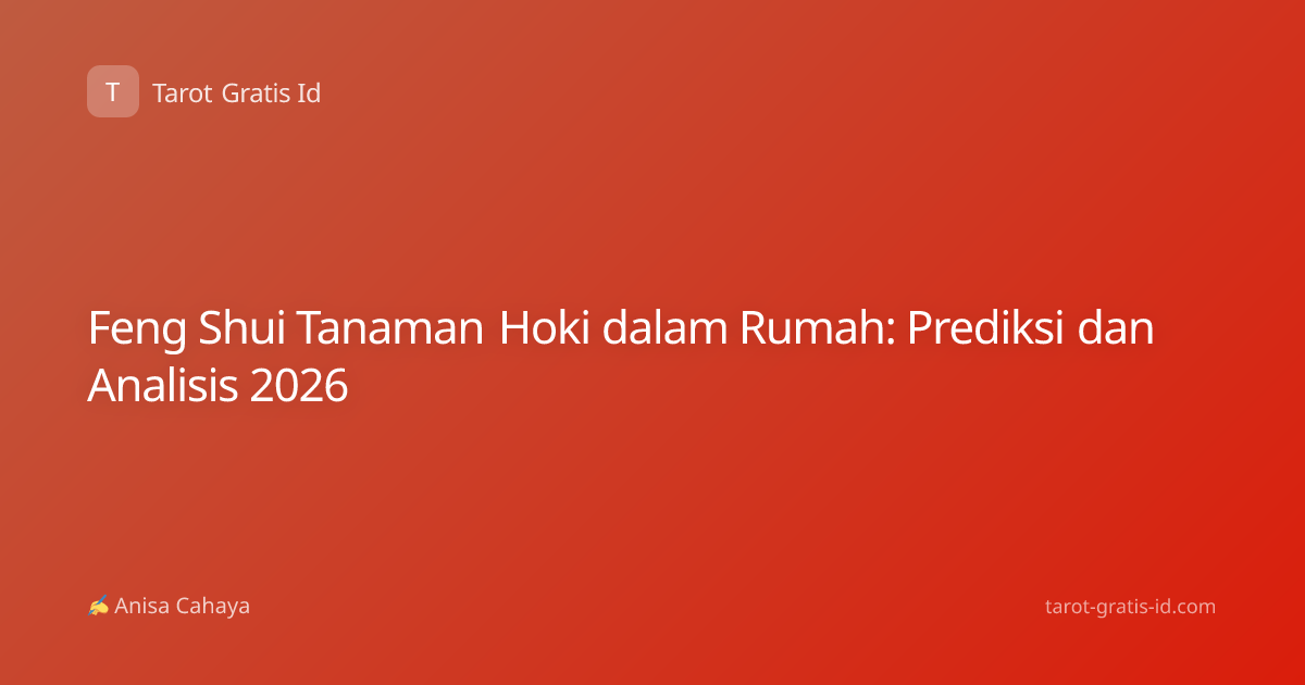 Feng Shui Tanaman Hoki dalam Rumah: Prediksi dan Analisis 2026