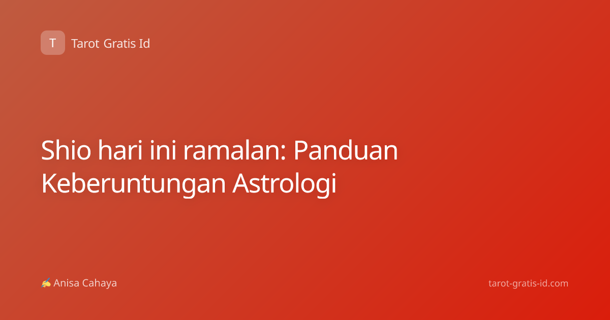Shio hari ini ramalan: Panduan Keberuntungan Astrologi