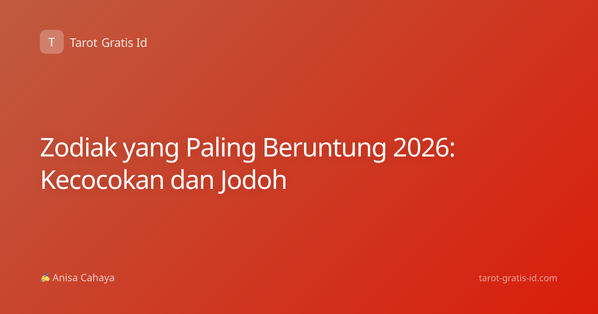 Zodiak yang Paling Beruntung 2026: Kecocokan dan Jodoh